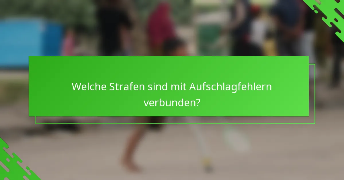 Welche Strafen sind mit Aufschlagfehlern verbunden?