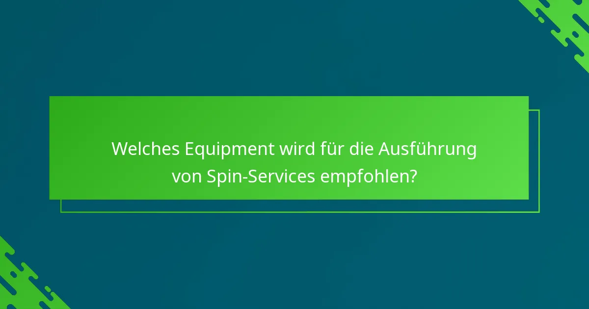 Welches Equipment wird für die Ausführung von Spin-Services empfohlen?