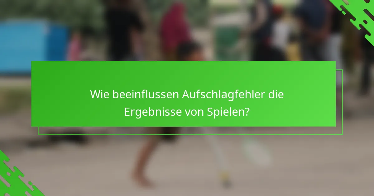 Wie beeinflussen Aufschlagfehler die Ergebnisse von Spielen?