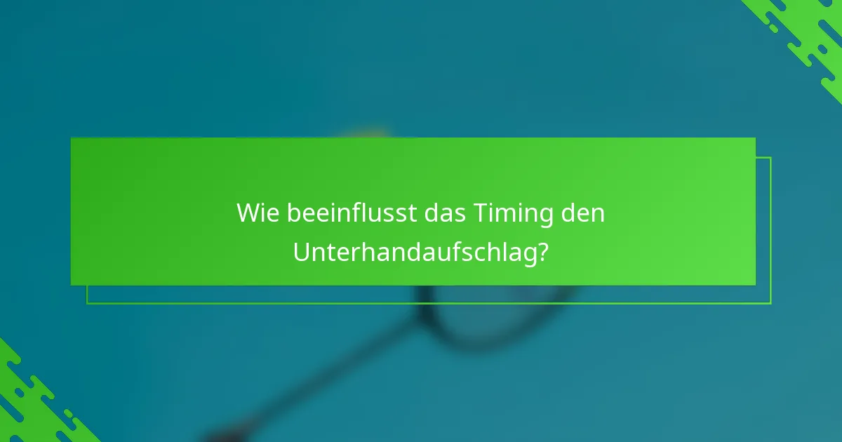 Wie beeinflusst das Timing den Unterhandaufschlag?