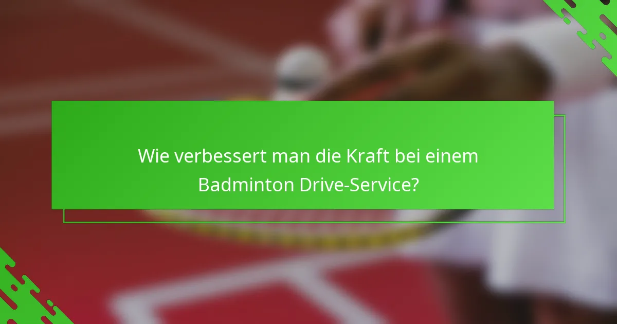 Wie verbessert man die Kraft bei einem Badminton Drive-Service?